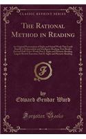 The Rational Method in Reading: An Original Presentation of Sight and Sound Work That Leads Rapidly to Independent and Intelligent Reading; First Reader (Second Half-Year's Work) Part I. Sight and Phonetic Reading, Largely Review Exercises, Part II