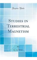Studies in Terrestrial Magnetism (Classic Reprint)