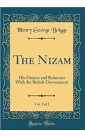 The Nizam, Vol. 2 of 2: His History and Relations with the British Government (Classic Reprint)