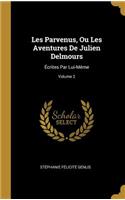 Les Parvenus, Ou Les Aventures De Julien Delmours: Écrites Par Lui-Même; Volume 2