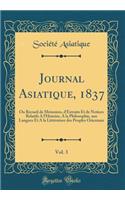 Journal Asiatique, 1837, Vol. 3: Ou Recueil de Mémoires, d'Extraits Et de Notices Relatifs A l'Histoire, A la Philosophie, aux Langues Et A la Littérature des Peuples Orientaux (Classic Reprint)