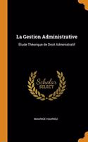 La Gestion Administrative: Ã?tude ThÃ©orique de Droit Administratif