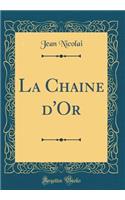 La Chaine d'Or (Classic Reprint)