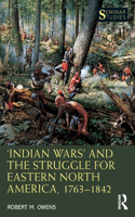 ‘Indian Wars’ and the Struggle for Eastern North America, 1763–1842