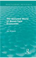 Distorted World of Soviet-Type Economies (Routledge Revivals)