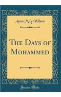 The Days of Mohammed (Classic Reprint)