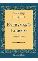 Everyman's Library: Poetry the Drama (Classic Reprint)