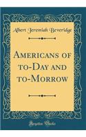 Americans of to-Day and to-Morrow (Classic Reprint)