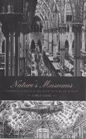 Nature's Museums: Victorian Sciences and the Architecture of Display