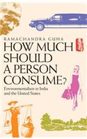 How Much Should a Person Consume?: Environmentalism in India and the United States