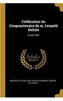 Célébration du Cinquantenaire de m. Léopold Delisle