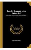 Das alte Jena und seine Universität: Eine Jubiläumsgabe zur Universitätsfeier. --