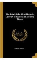 The Trial of the Most Notable Lawsuit of Ancient or Modern Times