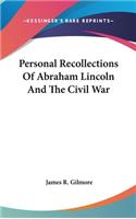 Personal Recollections Of Abraham Lincoln And The Civil War