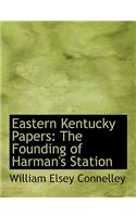 Eastern Kentucky Papers: The Founding of Harman's Station (Large Print Edition)(English)