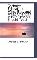 Technical Education: What It Is, and What American Public Schools Should Teach