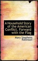 A Household Story of the American Conflict. Forward with the Flag