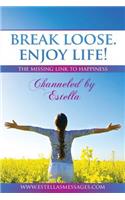 Break Loose. Enjoy Life!