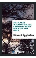 Mr. Blake's Walking Stick: A Christmas Story for Boys and Girls: A Christmas Story for Boys and Girls