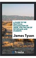 A Guide to the Practical Examination of Urine, for the Use of Physicians and Students