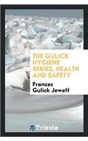 Gulick Hygiene Series. Health and Safety