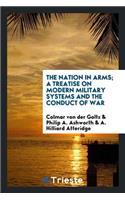 The Nation in Arms; A Treatise on Modern Military Systems and the Conduct of War