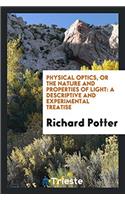 Physical Optics, or the Nature and Properties of Light: A Descriptive and Experimental Treatise