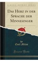 Das Herz in Der Sprache Der Minnesinger (Classic Reprint)
