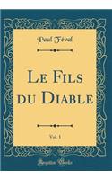 Le Fils du Diable, Vol. 1 (Classic Reprint)