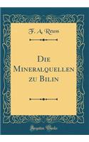 Die Mineralquellen zu Bilin (Classic Reprint)