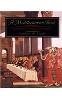 A Mediterranean Feast: The Story of the Birth of the Celebrated Cuisines of the Mediterranean, from the Merchants of Venice to the Barbary Corsairs, with More Than 500 Recip