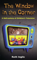 Window in the Corner: A Half Century of Children's Television