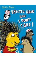 Bristly Hair and I Don't Care!