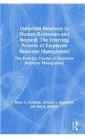 Industrial Relations to Human Resources and Beyond: The Evolving Process of Employee Relations Management