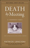 Death by Meeting - A Leadership Fable About Solving the Most Painful Problem in Business