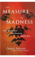 The Measure of Madness: Inside the Disturbed and Disturbing Criminal Mind