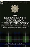 Seventeenth Highland Light Infantry (Glasgow Chamber of Commerce Battalion) During the First World War 1914-1918