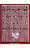 Twelve Unbreakable Principles of Parenting