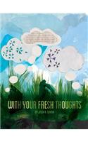 With Your Fresh Thoughts