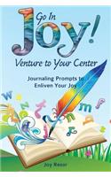 Go In Joy! Venture to Your Center