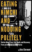Eating Kimchi And Nodding Politely