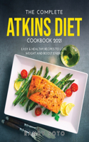 The Complete Atkins Diet Cookbook 2021: Easy & Healthy Recipes to Lose Weight and Boost Energy