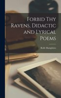 Forbid Thy Ravens, Didactic and Lyrical Poems