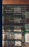 Annual Re-union of the Emery Family in the Meionaon, Tremont Temple, Boston, Mass., Wednesday, September 14, 1887