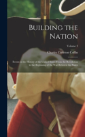 Building the Nation: Events in the History of the United States From the Revolution to the Beginning of the War Between the States; Volume 3