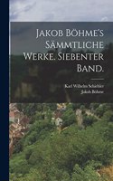 Jakob Böhme's sämmtliche Werke. Siebenter Band.