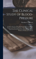 Clinical Study of Blood-pressure: A Guide to the use of the Sphygmomanometer in Medical, Surgical, and Obstetrical Practice, With A Summary of the Experimental and Clinical Facts Rel