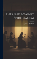 Case Against Spiritualism