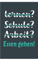 lernen? Schule? Arbeit? Essen gehen!: Notizbuch - tolles Geschenk für Notizen, Scribbeln und Erinnerungen aufbewahren - liniert mit 100 Seiten