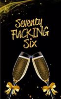 Seventy Fucking Six: Blank Lined 6x9 Funny Journal / Notebook as a Perfect 76 year old Birthday Anniversary Party Adult Gag Gift for Holidays like Christmas. Father's da